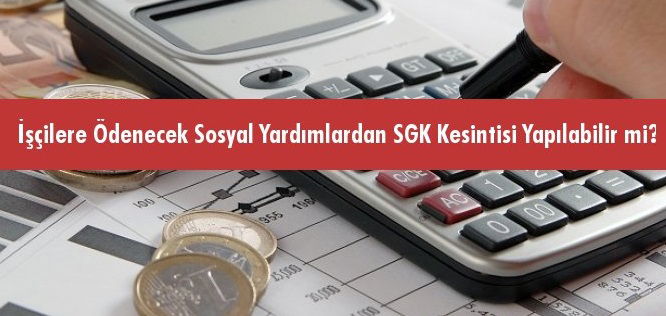 DOĞUM, ÖLÜM, EVLENME YARDIMLARINDA GELİR VERGİSİ VE SGK KESİNTİSİ UYGULAMASI