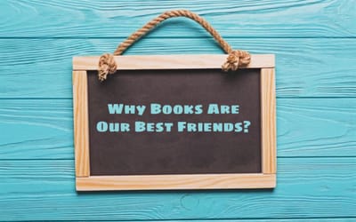 Why Books are Our Best Friends: The Power of Literature in Shaping Our Lives.