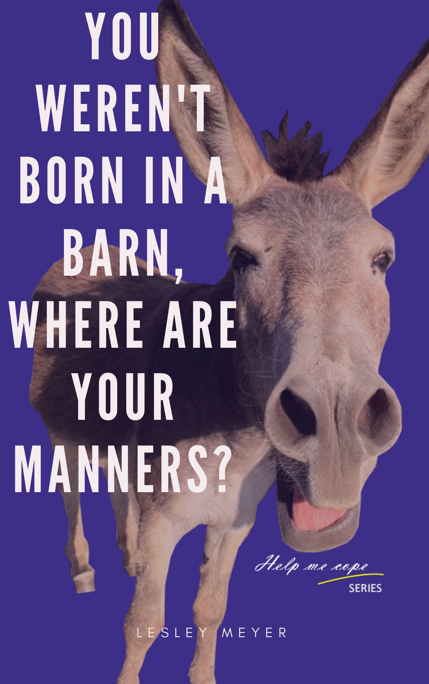 You weren't born in a barn, where are your manners?