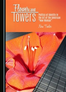 Nira Tessler, Flowers and Towers: Politics of Identity in the "Art of the American "New Woman