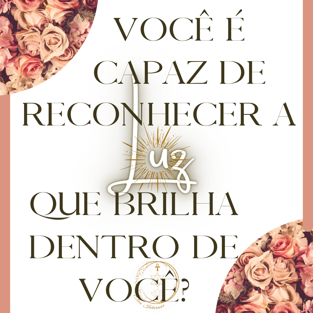 Você é capaz de reconhecer a Luz que brilha dentro de você?