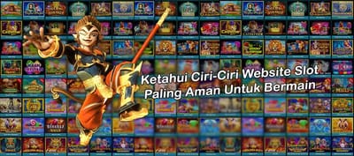 Ketahui Ciri-Ciri Website Slot Paling Aman Untuk Bermain