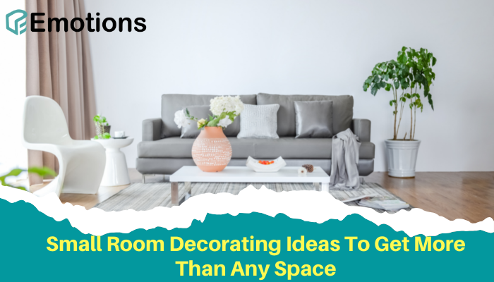Small Room Decorating Ideas To Get More Than Any Space