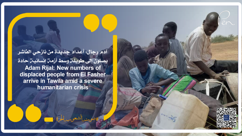 Adam Rijal: New numbers of displaced people from El Fasher arrive in Tawila amid a severe humanitarian crisis