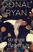 Strange Flowers by Donal Ryan