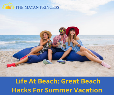 Life At Beach: Great Beach Hacks For Summer Vacation