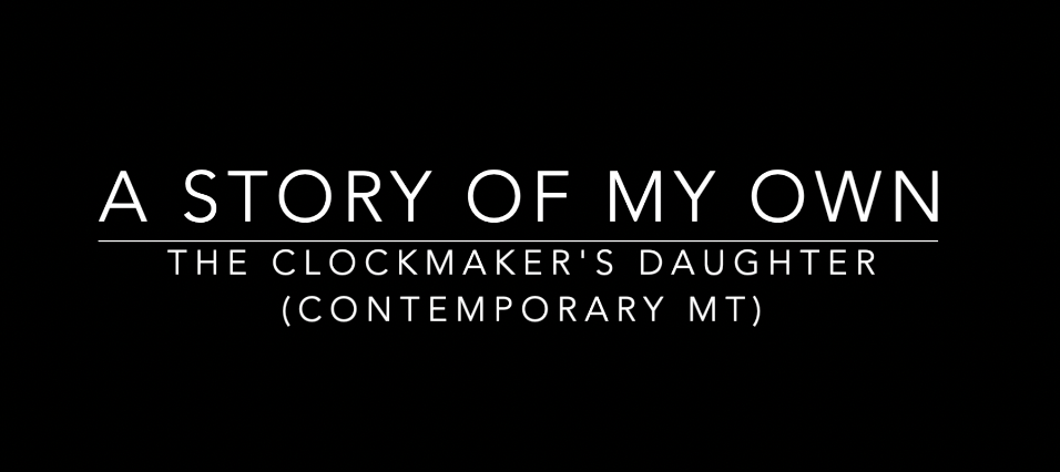 A Story of My Own - The Clockmaker's Daughter (Contemporary MT)