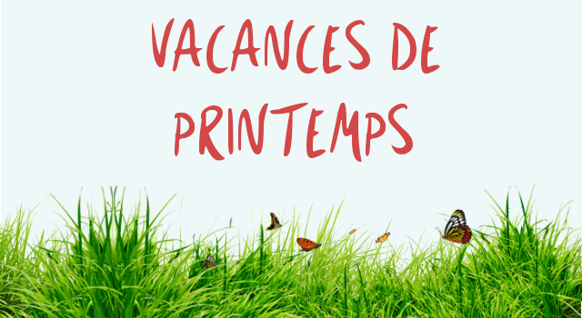 Congés d'avril : du samedi 6 avril après les cours au lundi 22 avril au matin