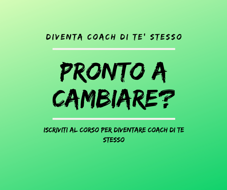 Perchè fare il corso per diventare Coach di te stesso