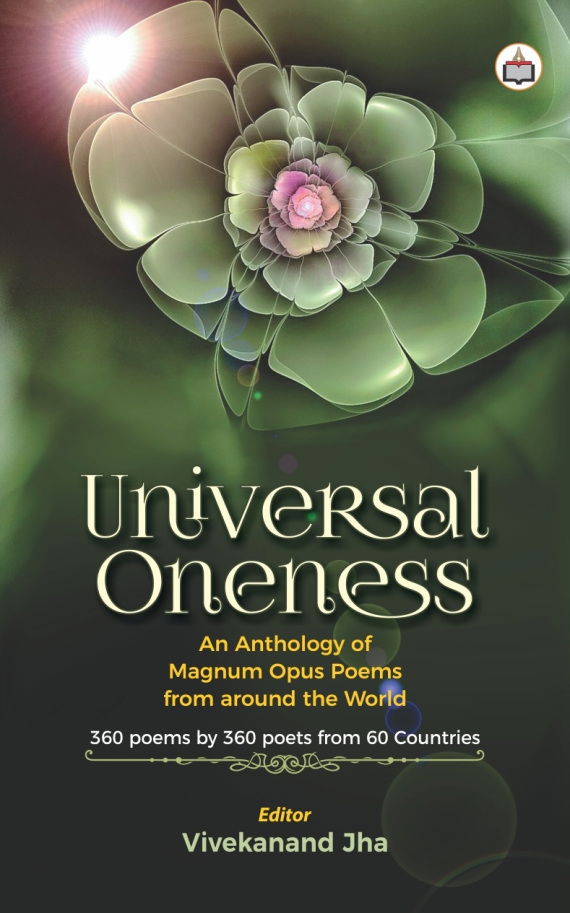 Universal Oneness: An Anthology of Magnum Opus Poems from around the World