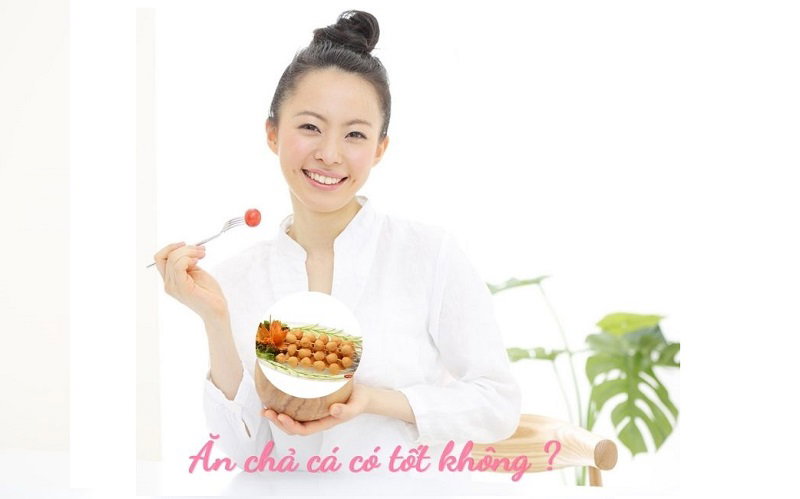 Tiết lộ ăn chả cá có tốt không qua bảng giá trị dinh dưỡng