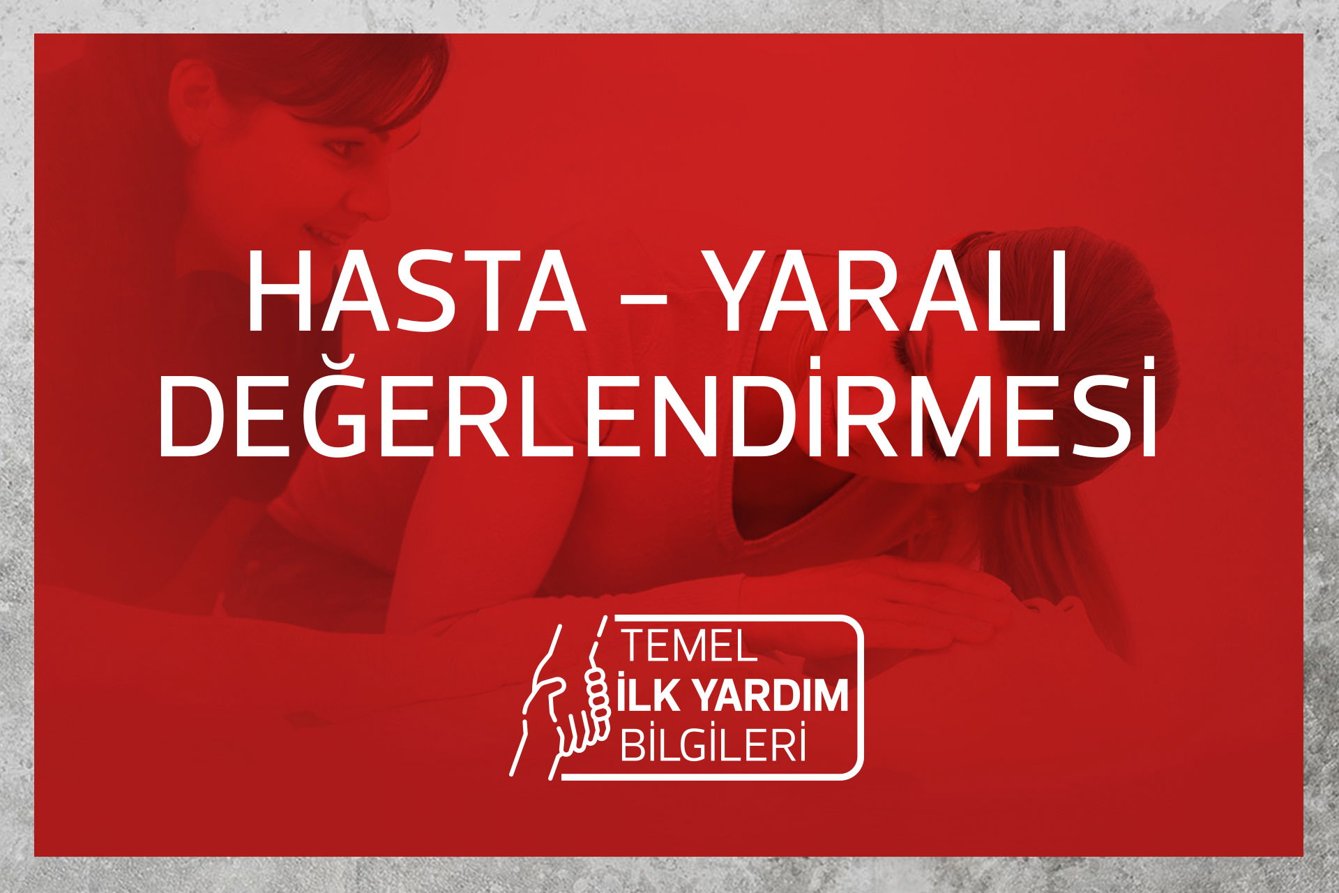 HASTA - YARALI DEĞERLENDİRİLMESİ