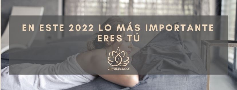 En este 2022 lo más importante eres tú