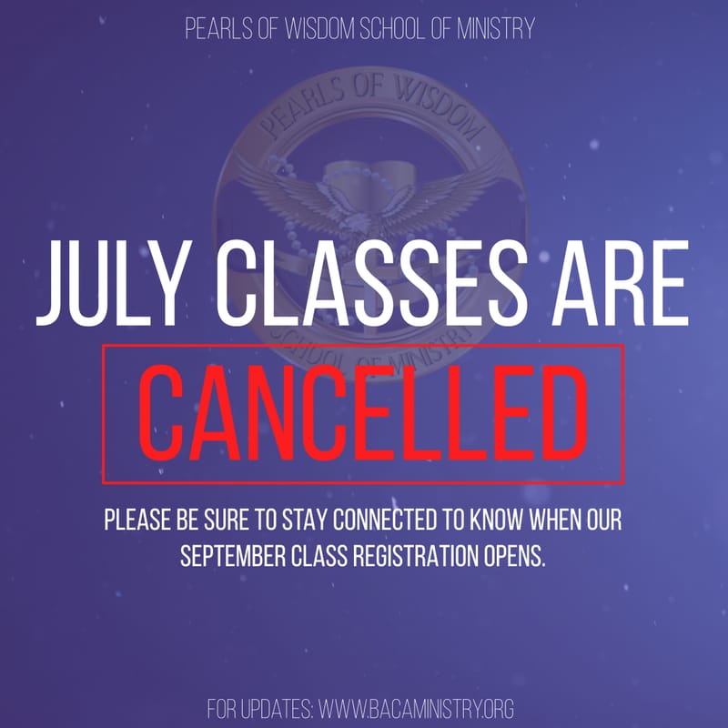 PEARLS OF WISDOM SCHOOL OF MINISTRY'S JULY CLASSES ARE CANCELED