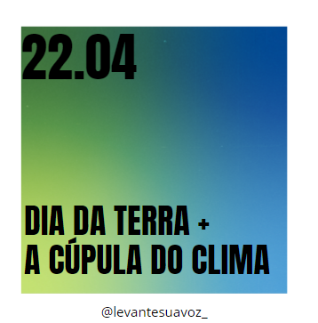 22.04 - O dia da Terra, e a cúpula do clima
