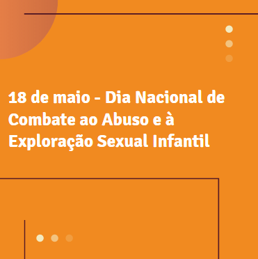 18 de maio - Dia Nacional de Combate ao Abuso e à Exploração Sexual Infantil