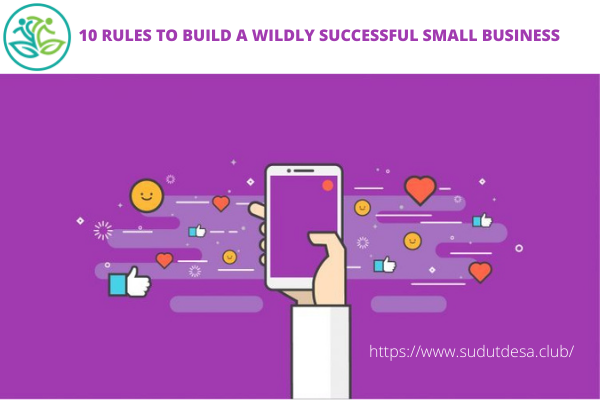 10 RULES TO BUILD A WILDLY SUCCESSFUL SMALL BUSINESS