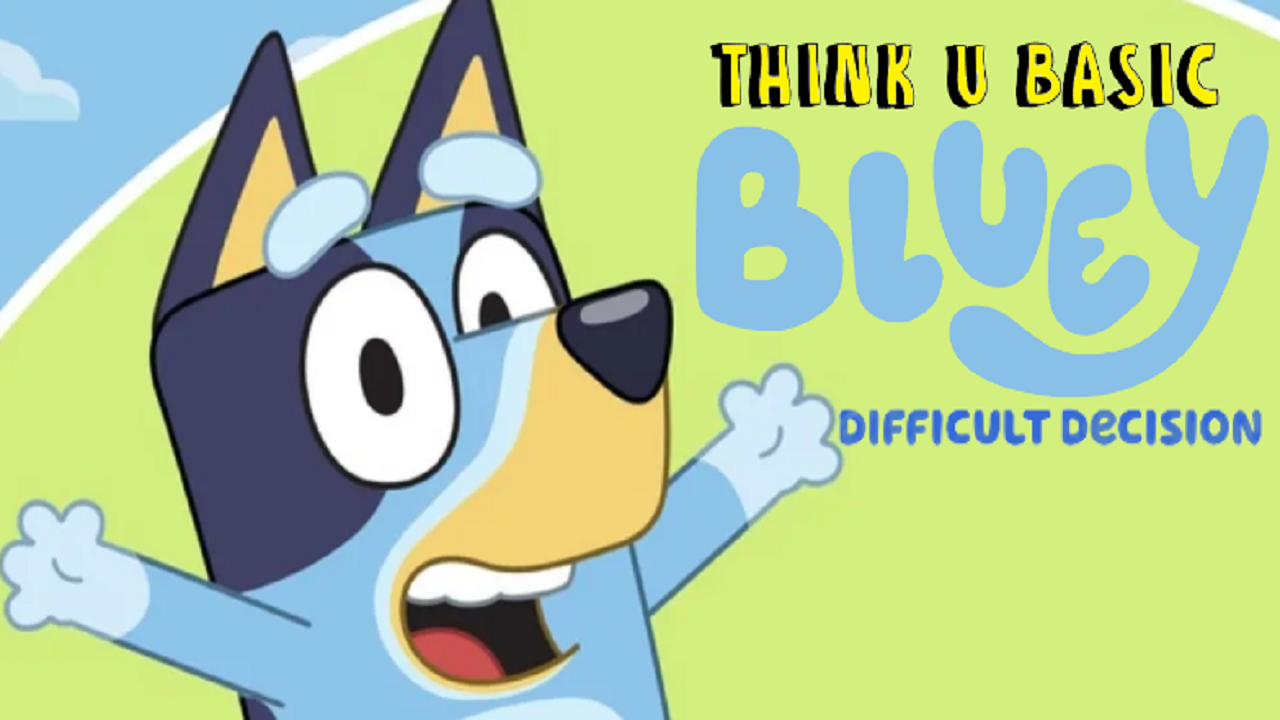 Think U Basic S1 E34"Bluey Difficult Decision"
