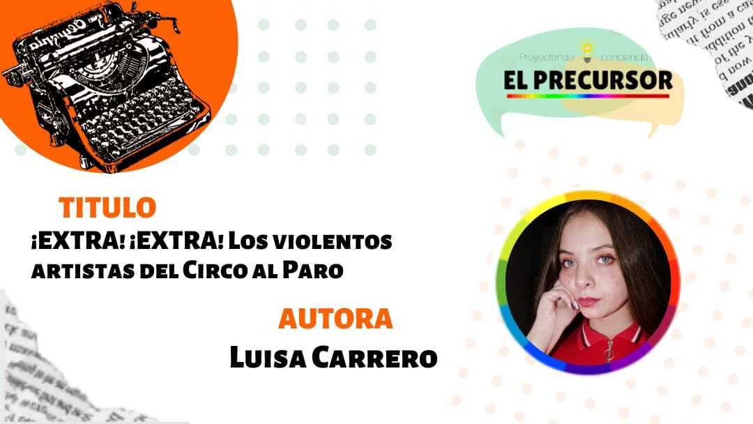 ¡EXTRA! ¡EXTRA! Los violentos artistas del Circo al Paro
