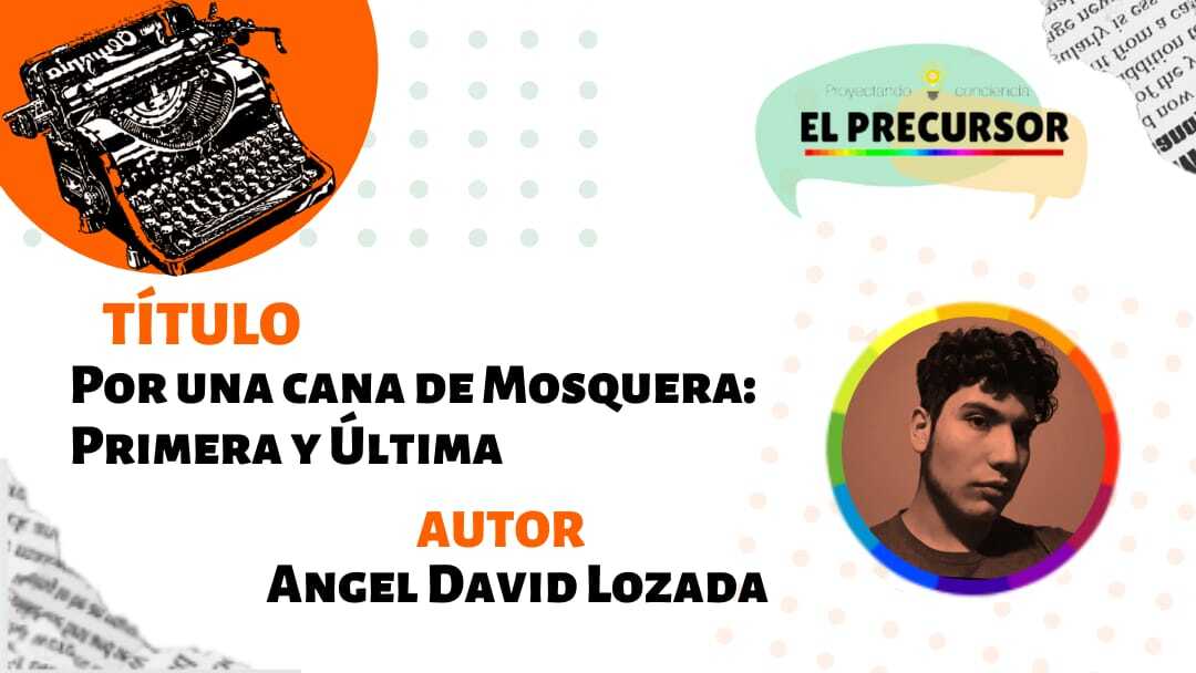 Por una cana de Mosquera: Primera y Última
