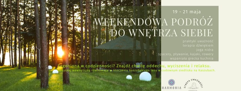 19 MAJ – 21 MAJ WEEKENDOWA PODRÓŻ DO WNĘTRZA SIEBIE