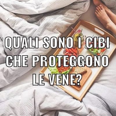 QUALI SONO I CIBI CHE PROTEGGONO LE VENE?