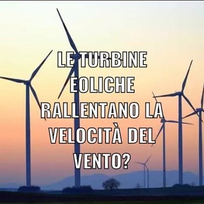 LE TURBINE EOLICHE RALLENTANO LA VELOCITA' DEL VENTO?