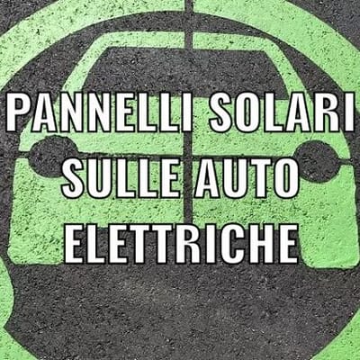 PANNELLI SOLARI SULLE AUTO ELETTRICHE