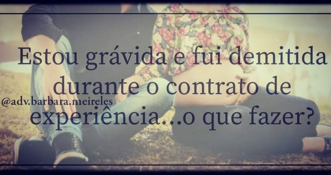 Gestante pode ser demitida durante a experiência?