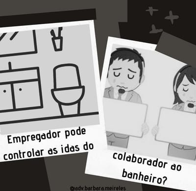 Empregador pode controlar as idas do colaborador ao banheiro?
