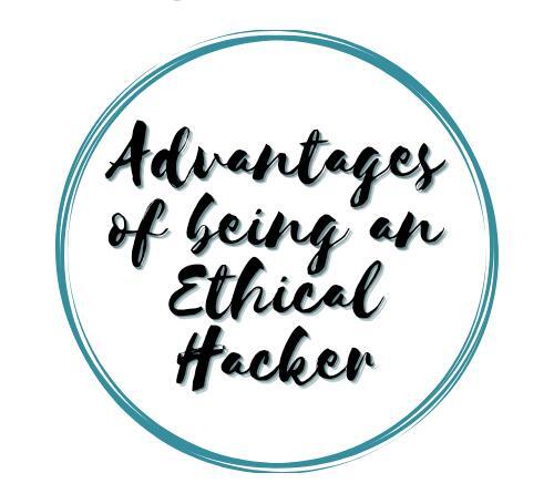 Advantages of being an ethical hacker