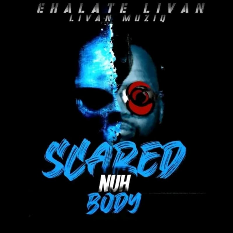 Exalate Livan's New Single "Scared Nuh Body" Sends a Bold Message of Fearlessness - [Livan Muziq] March 2024