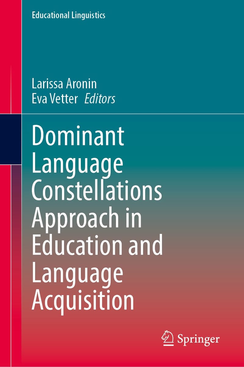 Dominant Language Constellation Approach in Education and Language Acquisition. (2021) eds. Larissa Aronin and Eva Vetter. Springer