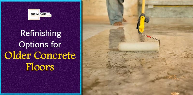 Refinishing Options for Older Concrete Floors