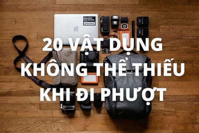 20 Vật Dụng Cần Thiết Đi Phượt (P1)
