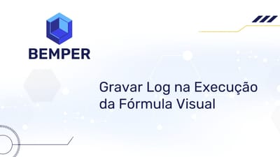 Gravar Log na Execução da Fórmula Visual - Bemper mão na massa #003