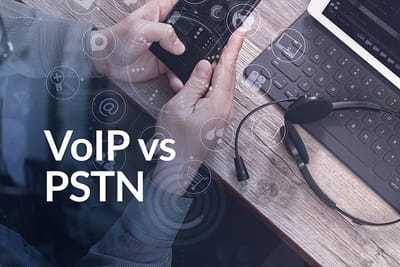 Decide what's right for your business: PSTN or VoIP.