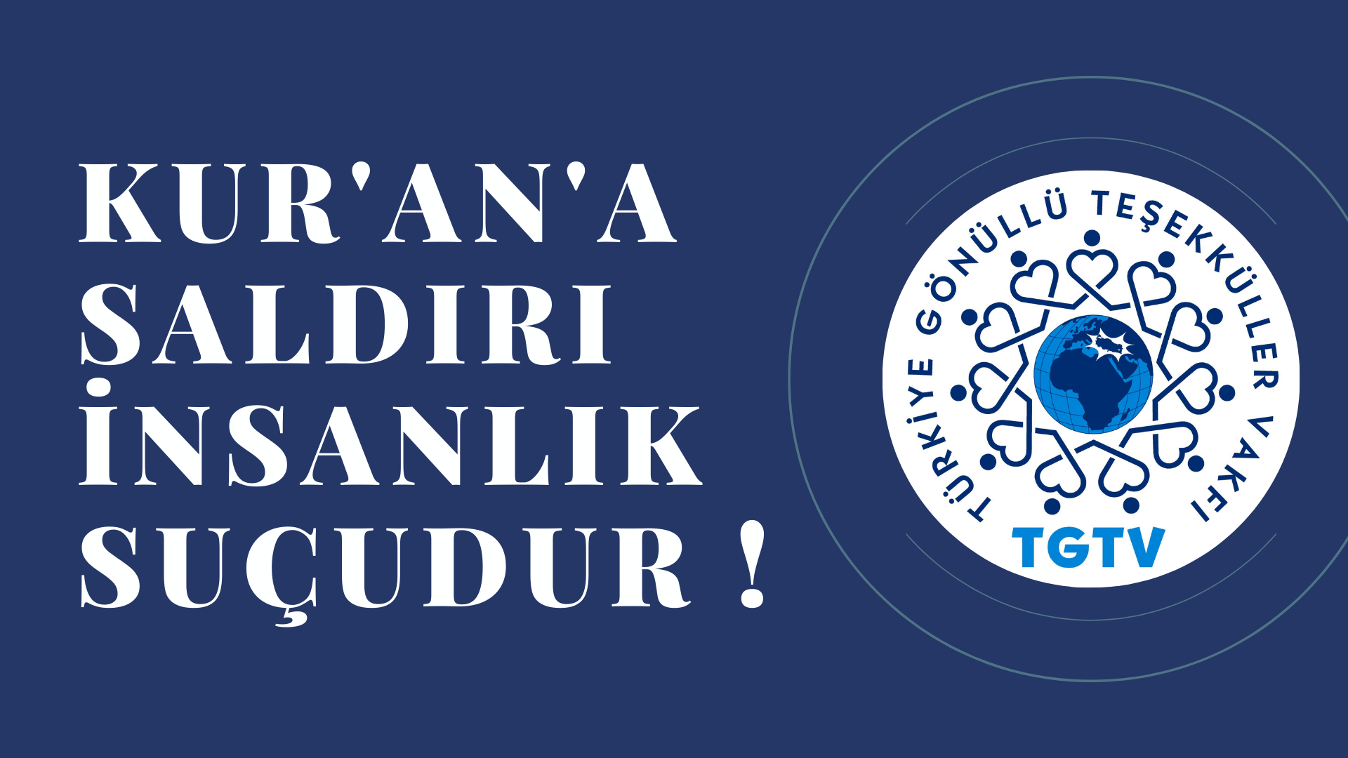 KUR'AN'A SALDIRI İNSANLIK SUÇUDUR !