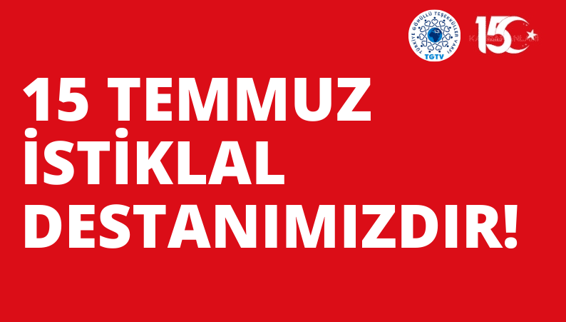 15 TEMMUZ                                İSTİKLAL DESTANIMIZDIR!