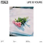 FOALS - "LIFE IS YOURS"