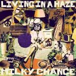 MILKY CHANCE - "LIVING IN A HAZE"