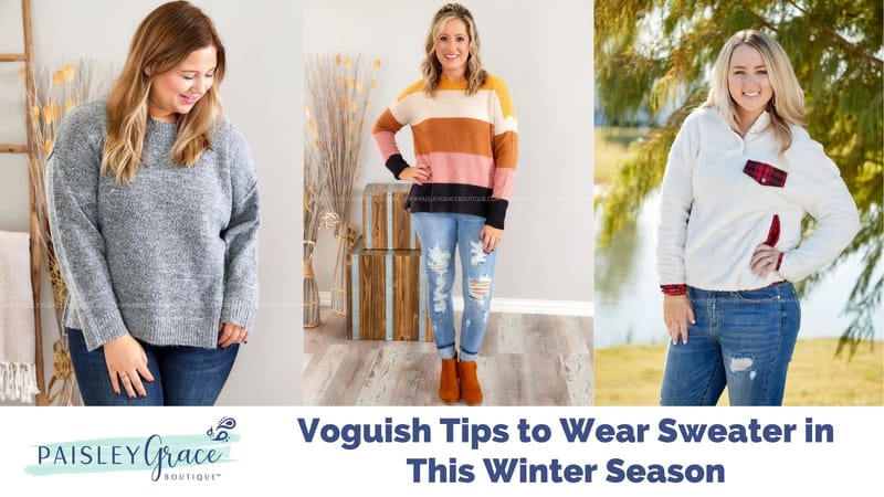 Voguish Tips to Wear Sweater in This Winter Season