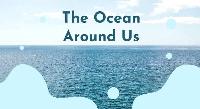 The Ocean Around Us