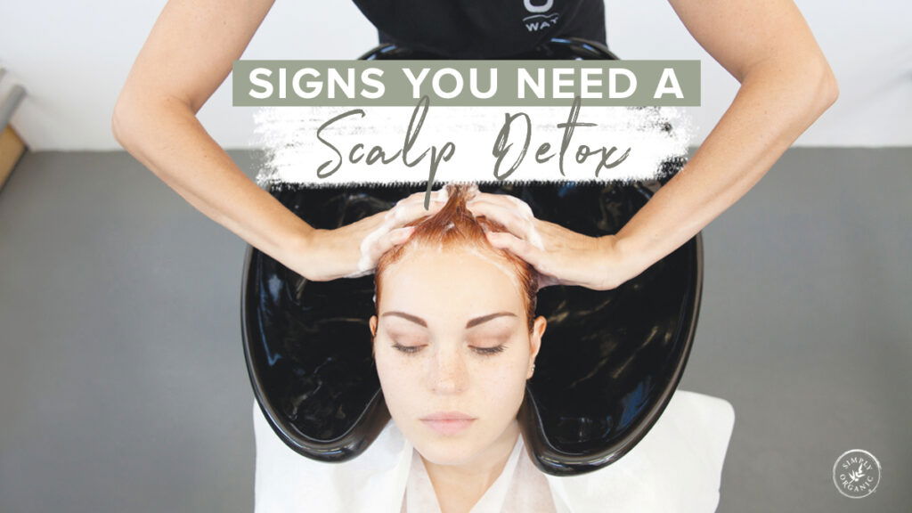 5 Signs You Need a Scalp Detox