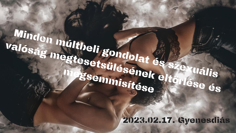 Minden múltbéli gondolat és szexuális valóság megtestesülésének eltörlése és megsemmisítése