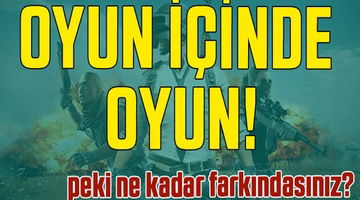 OYUN İÇİNDE  OYUN