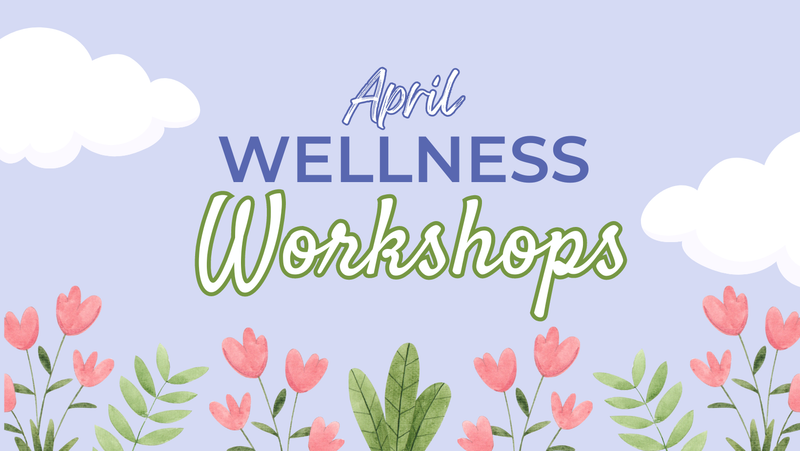 Spring into Health: Whitney's April Wellness Workshops
