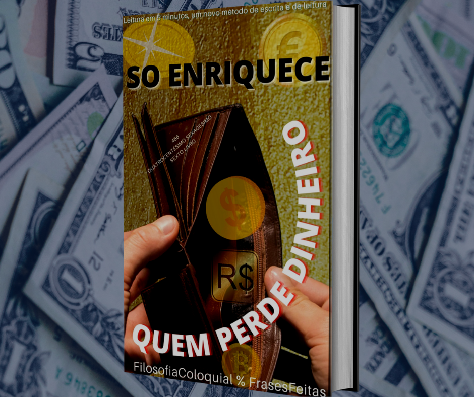 SO ENRIQUECE QUEM PERDE DINHEIRO