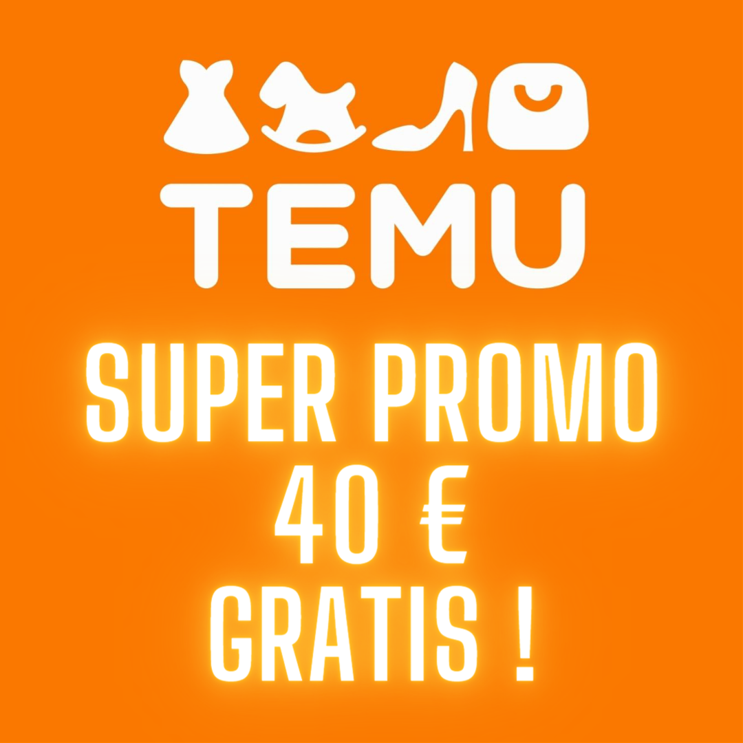 TEMU Super Promo 40 € GRATIS !