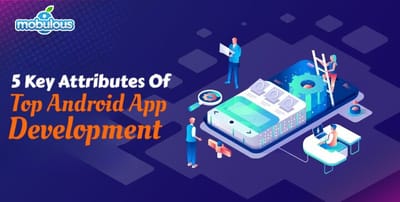 5 Key Attributes of a Top Android App Development!